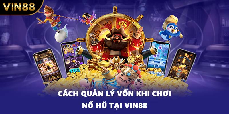 Cách quản lý vốn khi chơi nổ hũ tại VIN88