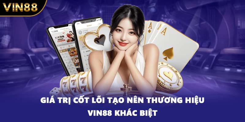 Giá trị cốt lõi tạo nên thương hiệu VIN88 khác biệt