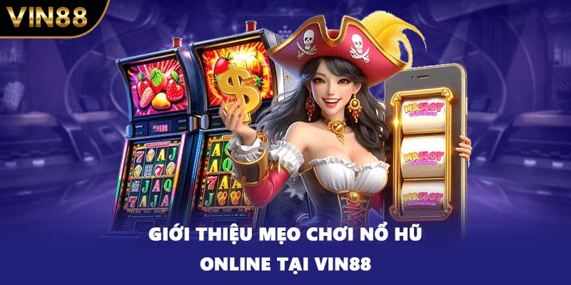 Giới thiệu mẹo chơi nổ hũ online tại VIN88