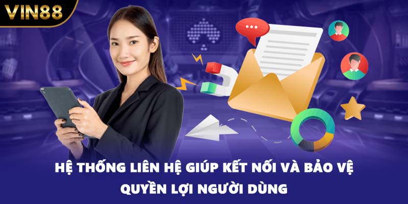 Hệ thống liên hệ giúp kết nối và bảo vệ quyền lợi người dùng