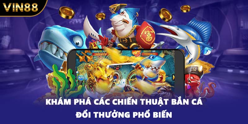 Khám phá các chiến thuật bắn cá đổi thưởng phổ biến
