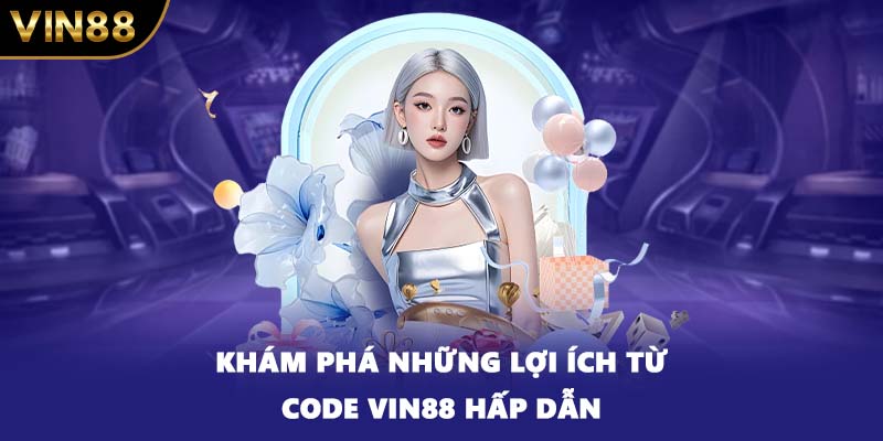 Khám phá những lợi ích từ code VIN88 hấp dẫn