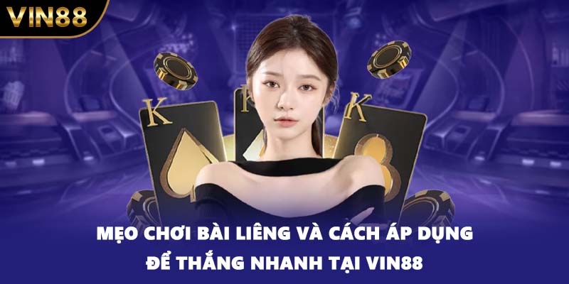 Mẹo Chơi Bài Liêng Và Cách Áp Dụng Để Thắng Nhanh Tại VIN88