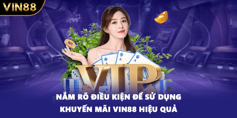 Nắm rõ điều kiện để sử dụng khuyến mãi VIN88 hiệu quả
