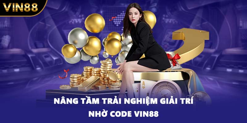 Nâng tầm trải nghiệm giải trí nhờ code VIN88