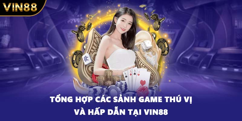 Tổng hợp các sảnh game thú vị và hấp dẫn tại VIN88
