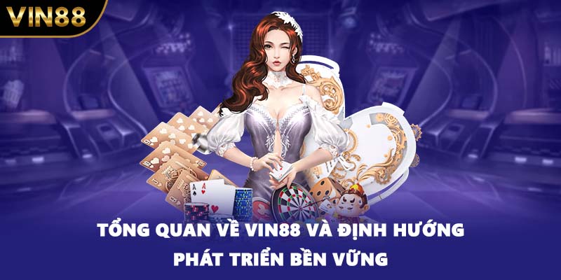 Tổng quan về VIN88 và định hướng phát triển bền vững